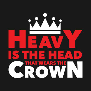 Heavy Is The Head T-Shirt