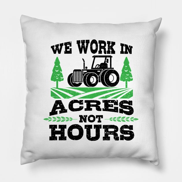 We Work Acres Not Hours Pillow by Designs By Jnk5