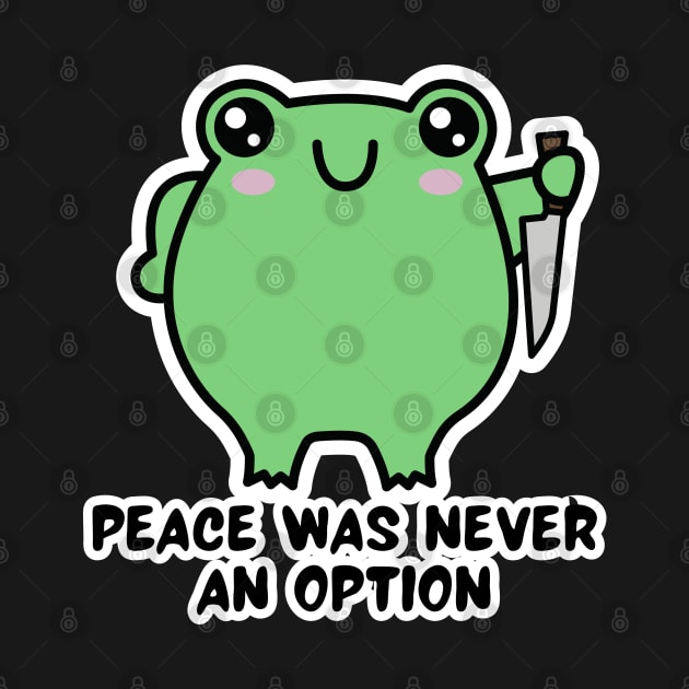 Peace Was Never An Option Kawaii Frog by Owlora Studios