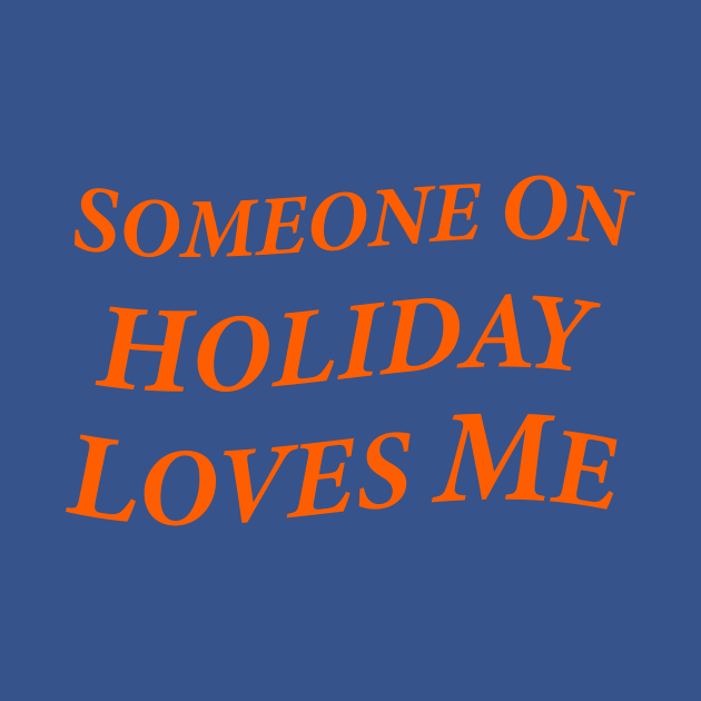 Someone On Holiday Loves Me (Romantic, Aesthetic & Wavy Orange Serif Font Text) by Graograman