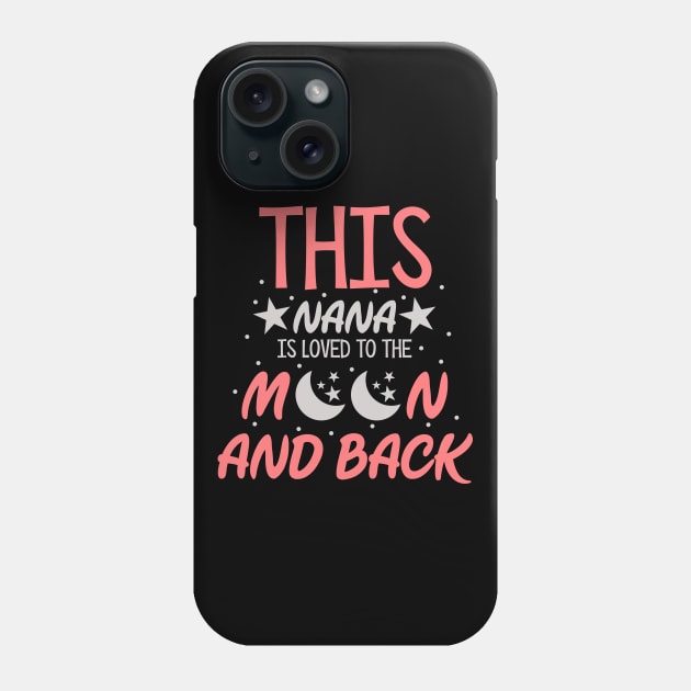 This Nana Is Loved To The Moon And Back Phone Case by zellaarts