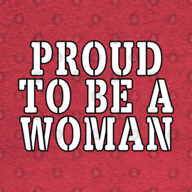 Disover Proud to be a Woman - Womens Rights - T-Shirt