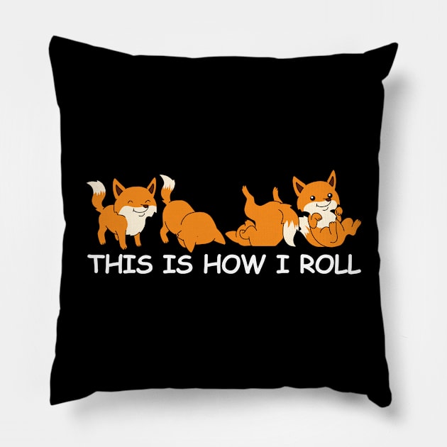 Funny Fox Shirt Women Fox Gifts Men Foxes This Is How I Roll Pillow by PomegranatePower