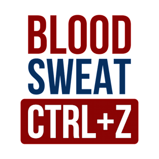 Blood Sweat CTRL+Z T-Shirt