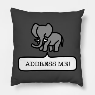 Elephant in the Room ADDRESS ME Pillow