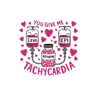 You give me Tachycardia T-Shirt