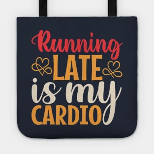 Running Late Is My Cardio Tote