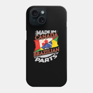 Made In Canada With Brazilian Parts - Gift for Brazilian From Brazil Phone Case