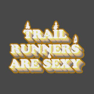 Trail Runners are Sexy Funny Trails Running Marathon T-Shirt