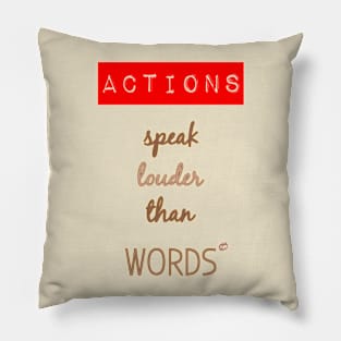 Actions speak louder than words Pillow