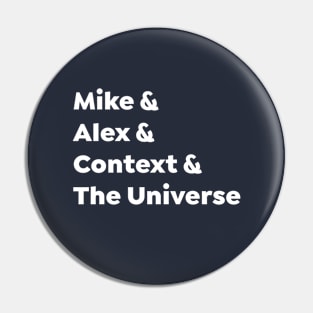 Mike & Alex & Context & The Universe Pin