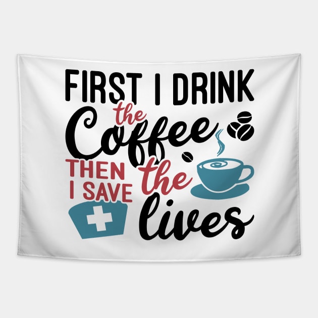 First i drink the coffee then i save the lives Tapestry by artdise