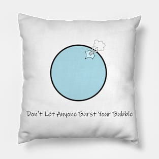 Inspirational Quote (Don't Let Anyone Burst Your Bubble) Pillow