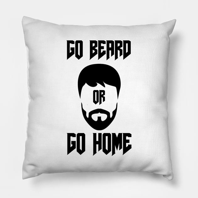 Go Beard OR Go Home Pillow by Jitesh Kundra