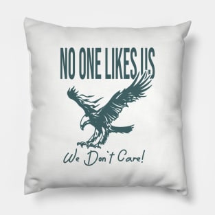 no one likes us we dont care Pillow