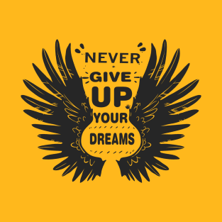 Never give up your Dreams T-Shirt