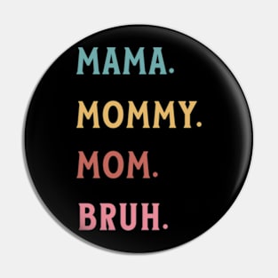 Mom Bruh Unisex Funny s Women Life Quote Pin