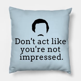 Don't act like you're not impressed Pillow