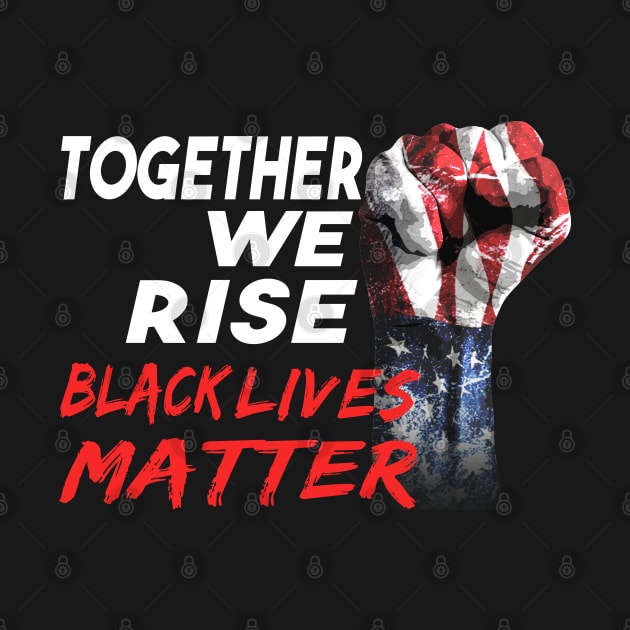 Together We Rise Black Lives Matter by dnlribeiro88