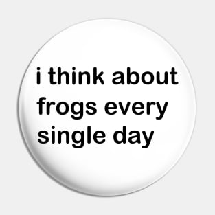 I Think About Frogs Every Single Day Pin