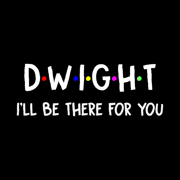 Dwight I'll Be There For You | Dwight FirstName | Dwight Family Name | Dwight Surname | Dwight Name by CarsonAshley6Xfmb