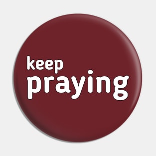 Keep praying Pin