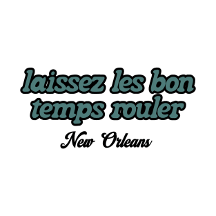 Laissez Les Bon Temps Rouler NEW ORLEANS T-Shirt