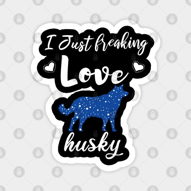 I Just Freaking Love Husky Magnet by SAM DLS