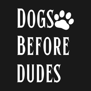 Dogs before dudes Funny dog lover. Women's Girls Ladies Dogs Before Dudes T-Shirt