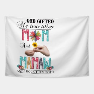 God Gifted Me Two Titles Mom And Mamaw And I Rock Them Both Wildflowers Valentines Mothers Day Tapestry