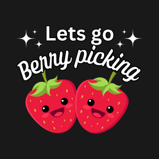 Lets go Berry Picking - Kawaii food - Fun Phrase T-Shirt