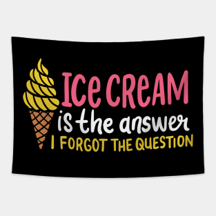 Ice Cream Is The Answer - I Forgot The Question Tapestry
