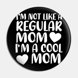 im not like a regular mom im a cool mom Pin