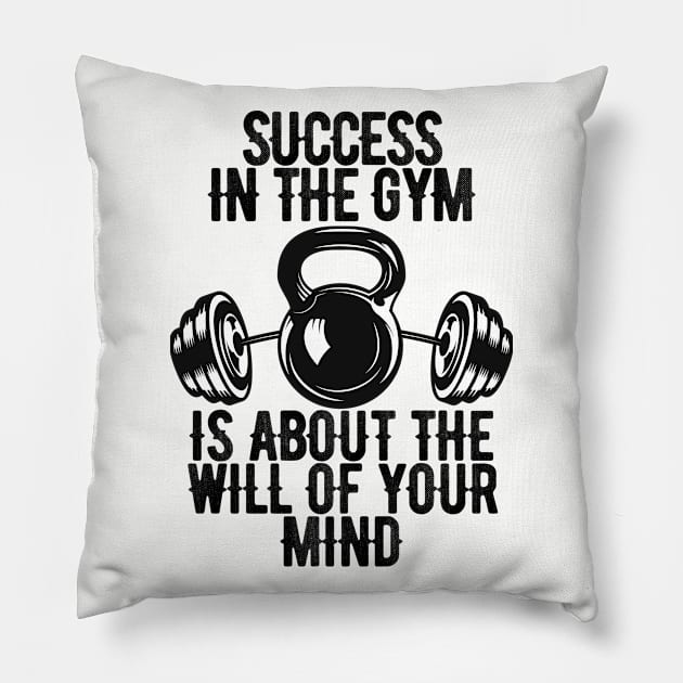 Success in the gym is about the will of your mind Pillow by Ericokore