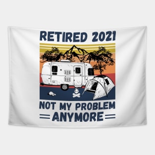 Retired 2021 Not My Problem Anymore, Vintage Retired Camper lover Gift Tapestry