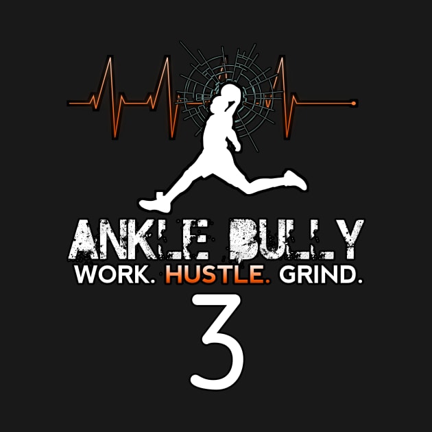 Ankle Bully - Work Hustle Grind - Basketball Player #3 Heart Beat by MaystarUniverse