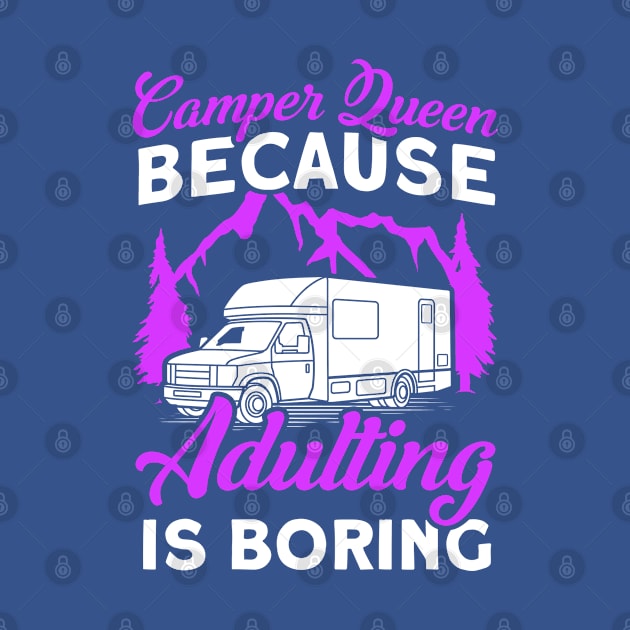 Camper Queen Adulting Is Boring Caravan Camp by Toeffishirts