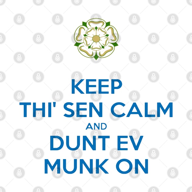 Keep Thi Sen Calm and Dunt Ev Munk On Yorkshire Dialect Blue by taiche