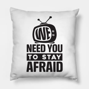 We Need You To Stay Afraid, Fake News, Propaganda, TV Media Pillow