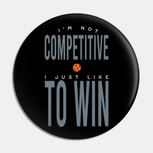 I'm Not Competitive I Just Like to Win Pin