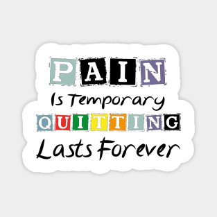 Pain Is Temporary Quitting Lasts Forever Magnet