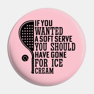 If You Wanted A Soft Serve Funny Racquetball Saying For Coach Player Pin