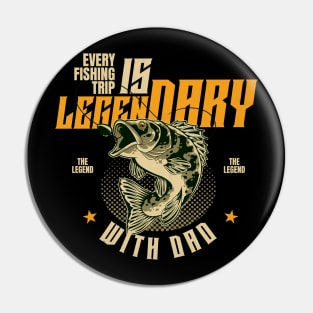 EVERY FISHING TRIP IS LEGENDARY WITH DAD Pin