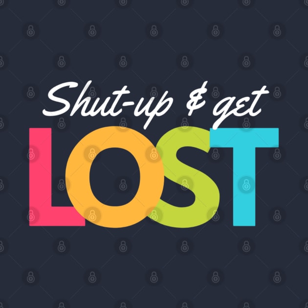 Shut-up And Get Lost - Introvert Things by boldstuffshop