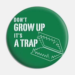 Don't grow up it's a Trap Pin