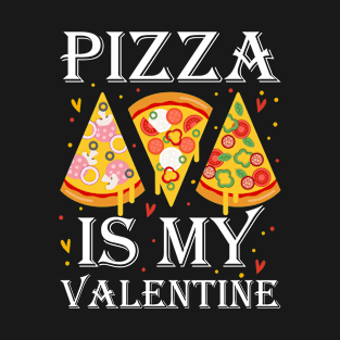 pizza is my valentine T-Shirt