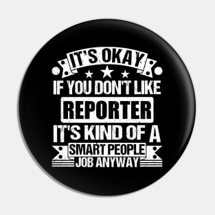 Reporter lover It's Okay If You Don't Like Reporter It's Kind Of A Smart People job Anyway Pin