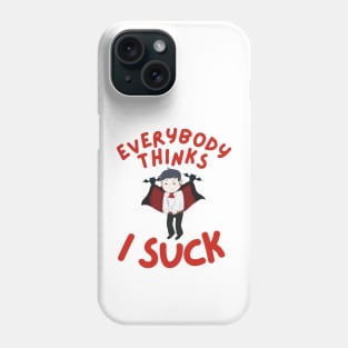 Everybody Thinks I Suck Phone Case