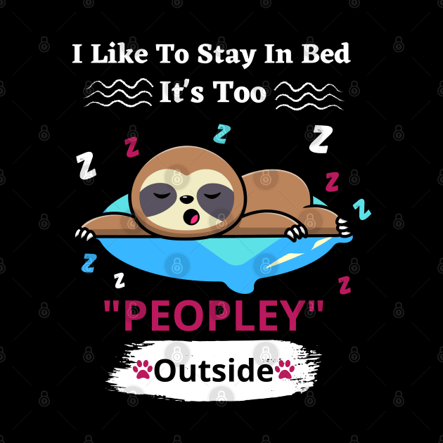 I Like To Stay In Bed It's Too Peopley Outside by bymetrend