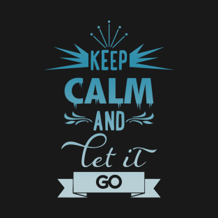 Keep calm and let it go t-shirt T-Shirt